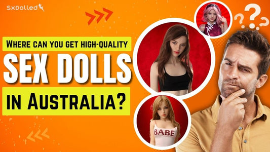 Where can you get high-quality sex dolls in Australia? | naughtydownunder