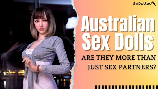 Australian sex dolls: are they more than just sex partners? |  naughtydownunder