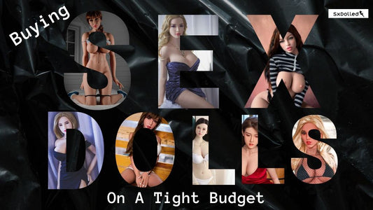 Buying sex dolls on a tight budget