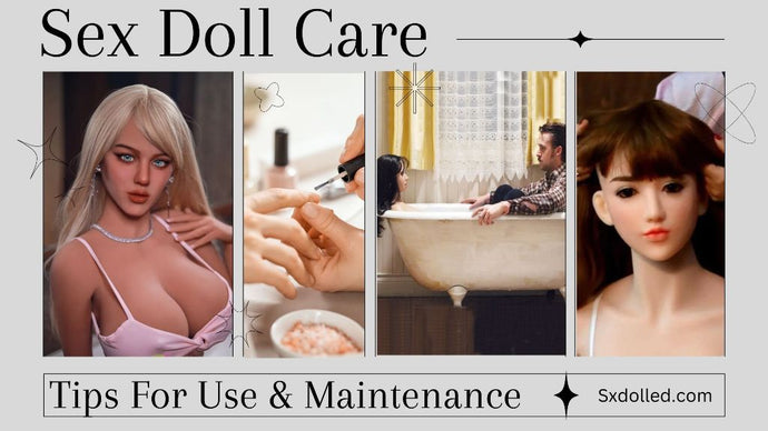 Mastering The Art Of Sex Doll Care: Essential Tips For Use & Maintenance