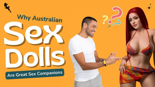 Why Australian sex dolls are great sex companions |  naughtydownunder