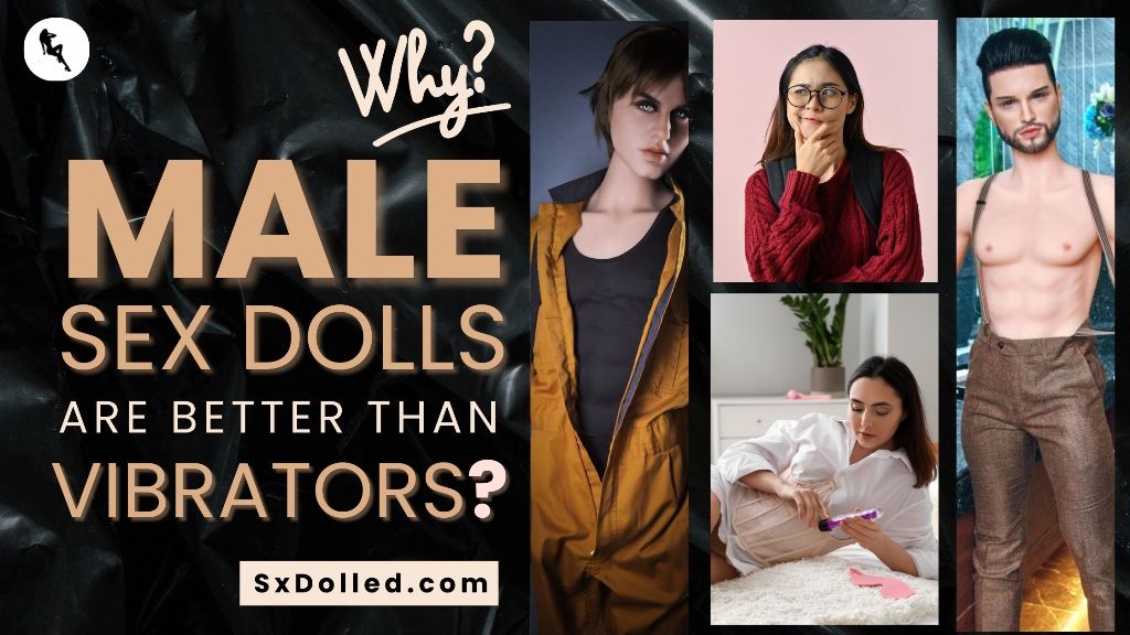 Why male sex dolls are better than vibrators |  naughtydownunder